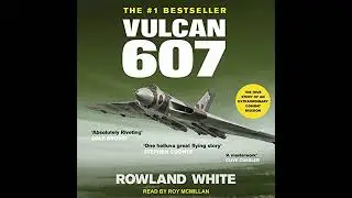 Vulcan 607 by Rowland White | Full Audiobook