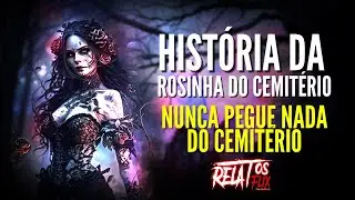 🔴História da Rosinha do Cemitério. Nunca pegue nada do cemitério-  RelatosFlix