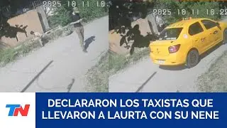 DOBLE FEMICIDIO I Declararon los taxistas que llevaron a Laurta con su nene después de los crímenes