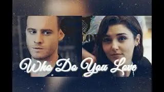 Eda & Serkan || Who Do You Love ღ