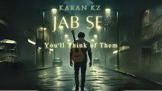 Jab Se &ndash; Official Music Video | Karan KZ | New Hindi Love Song 2025