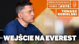 Wejście na Mount Everest. Tomasz Kobielski. Podcast Górski 8a.pl #075