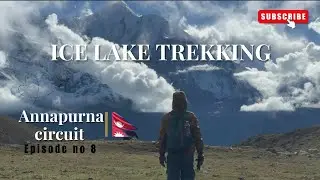 Ice Lake Trek (4600m)| 1100m climb in one day😵|The Hardest Day on the Annapurna Circuit 🇳🇵| Ep 8