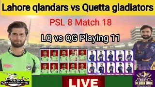 Lahore Qlandar vs Quetta Gladiators Playing 11 l LQ vs QG Playing 11 psl 8 match 18 l hmak sports