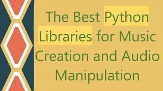 The Best Python Libraries for Music Creation and Audio Manipulation