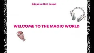 ~WELCOME TO THE MAGIC WORLD ~ of Blinkouu