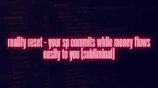 reality reset &ndash; your sp commits while money flows easily to you | subliminal
