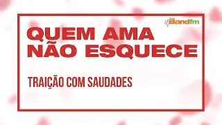 QUEM AMA NÃO ESQUECE: História do Alessandro e da Katia - 10/09/2020 | BAND FM