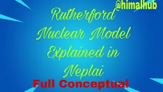 Class 11  Chemistry Rutherford Nuclear model Explained in Nepali. Class 11 Science.