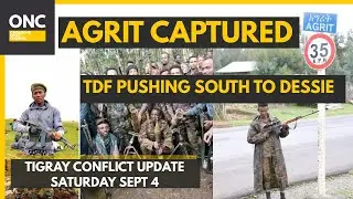 ENDF TAKE AGRIT NEAR FILAKIT - TDF CLAIM VICTORY IN IDARI WOLLO - TIGRAY WAR NEWS SATURDAY SEPT 4