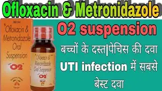 O2 Syrup|ofloxacin metronidazole suspension|Diarrhoea treatment|O2 suspension