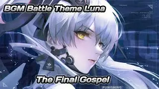 BGM Battle Theme Luna The Final Gospel - Gray Raven: PUNISHING