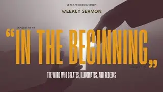 Week 1| In the Beginning: The Word Who Creates, Illuminates, and Redeems | Genesis 1 & John 1 Sermon