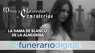 Mitos y Leyendas de Cementerios: La Dama de Blanco del Cementerio de La Almudena