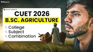 B.Sc in Agriculture After CUET 2026 - Complete Guide 🔎| Top Colleges & Best Subject Combinations 🎯