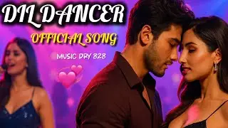 Dil Dancer | Romantic Party Song 2025 | New Hindi Dance Track | Music Dry 828