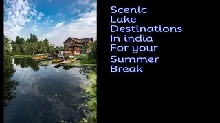 Scenic lake destinations in India for your summer break