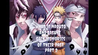 What if Naruto and Sasuke gain memories of their past? | Part 2 |