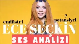 Ece Seçkin Ses Analizi (Biraz Endüstri ve Gerçek Potansiyel)