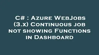 C# : Azure WebJobs (3.x) Continuous job not showing Functions in Dashboard