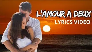 Love Music Label  - L'amour A Deux  ( Official  Lyrics Video)
