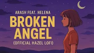 Arash feat. Helena - Broken Angel (Hazel Lofi Remix 2025)🎧Study Vibes☕️ #Lofi #StudyMusic #ViralLofi