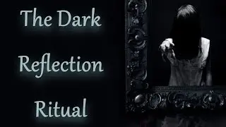 The Dark Reflection Ritual [Creepypasta]