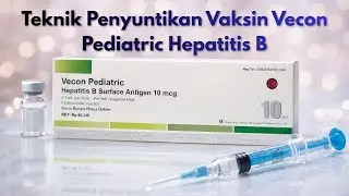TEKNIS PENYUNTIKAN VECON PEDIATRIC HEPATITIS B SURFACE ANTIGEN 10 mcg