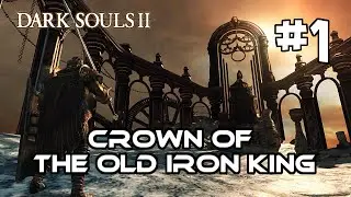 Let's Play Dark Souls 2 BLIND - Crown of the Old Iron King DLC [Part 1] - Ashen Idol