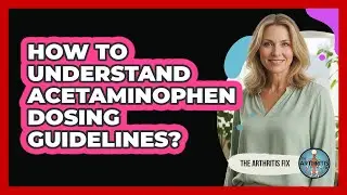 How To Understand Acetaminophen Dosing Guidelines?
