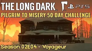 The Long Dark | PS5 - Pilgrim to Misery 50 Day Survival Challenge (Season 02E04 - Voyageur)