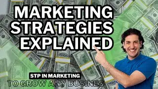 Marketing Strategies Explained to Grow ANY Business: (STP in Marketing)
