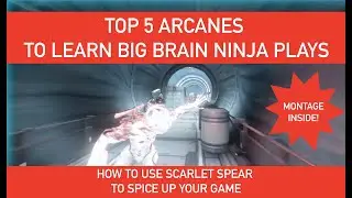 TOP 5 ARCANES FOR BIG BRAIN NINJA PLAYS // WARFRAME GMV // How to use Scarlet Spear WITH SPICE
