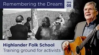 Remembering the Dream - Ep #5: Highlander Folk School, Training ground for activists