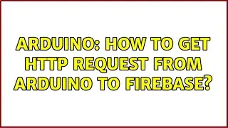 Arduino: How to GET HTTP Request from Arduino to Firebase?