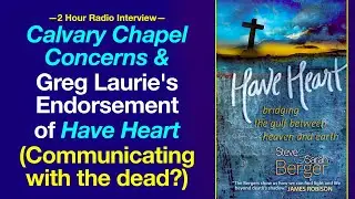 Calvary Chapel Concerns and Greg Laurie's Endorsement of Have Heart (Communicating with the dead?)