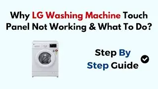 Why LG Washing Machine Touch Panel Not Working & What To Do?