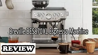 Breville BES870XL Espresso Machine Review - Is it worth buying?