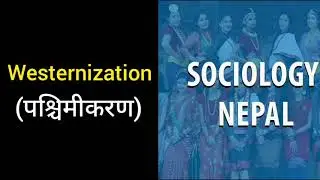 Westernization - Sociology Nepal Podcast