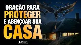 ORAÇÃO PARA PROTEGER E ABENÇOAR SUA CASA - @viniciusiracet2