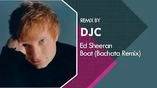 Ed Sheeran - Boat (Bachata Remix DJC)