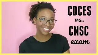 COMPARING & CONTRASTING the CDCES vs. CNSC EXAMS
