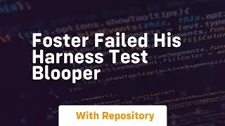 Foster failed his harness test blooper