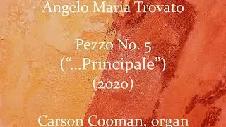 Angelo Maria Trovato &mdash; Pezzo No. 5 (&ldquo;&hellip;Principale&rdquo;) (2020) for organ