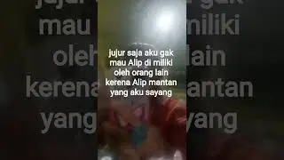jujur saja aku gak mau kamu di miliki oleh orang lain