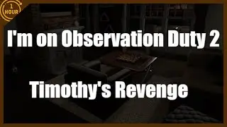 I'm On Observation Duty 2: Timothy's Revenge | OneHour Gameplay (No Commentary)
