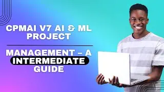 Step-by-Step Guide: CPMAI v7 AI & ML Project Management (Intermediate Level)