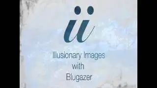 Blugazer Presents   Illusionary Images 050   Part I