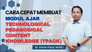 CARA CEPAT MEMBUAT MODUL AJAR PENDEKATAN TECHNOLOGICAL PEDAGOGICAL CONTENT KNOWLEDGE (TPACK)