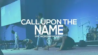 Call Upon The Name | PPC Worship Moment | Spontaneous